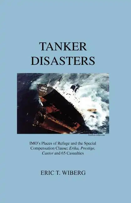 Tanker Disasters: IMO's Places of Refuge and the Special Compensation Clause; Erika, Prestige, Castor and 65 Casualties - Paperback