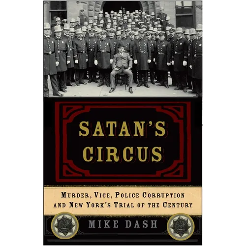 Satan's Circus: Murder, Vice, Police Corruption, and New York's Trial of the Century - Paperback