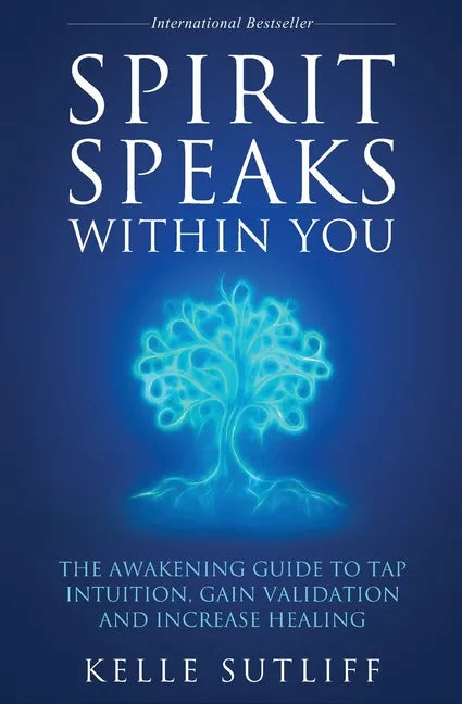 Spirit Speaks Within You: The Awakening Guide to Tap Intuition, Gain Validation and Increase Healing - Paperback