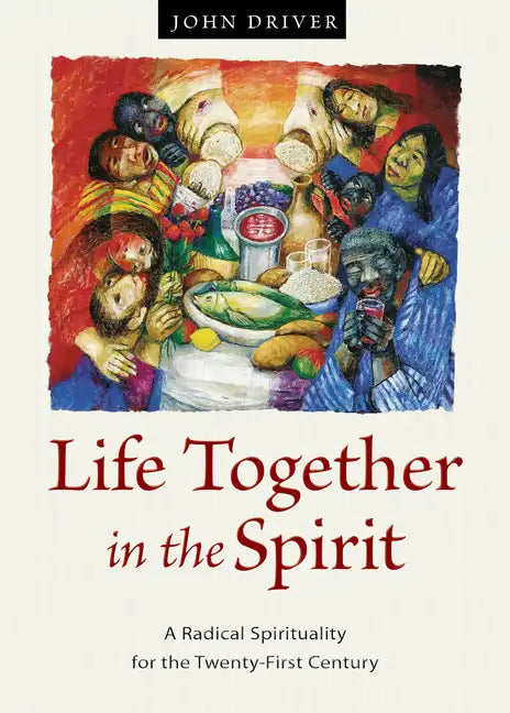 Life Together in the Spirit: A Radical Spirituality for the Twenty-First Century - Paperback