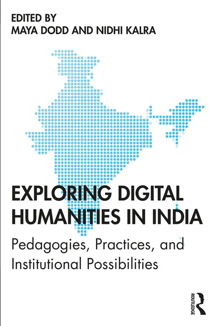 Exploring Digital Humanities in India: Pedagogies, Practices, and Institutional Possibilities - Paperback