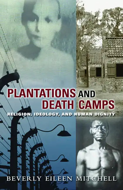 Plantations and Death Camps: Religion, Ideology, and Human Dignity - Paperback