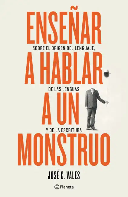 Enseñar a Hablar a Un Monstruo: Sobre El Origen del Lenguaje, de Las Lenguas Y de la Escritura - Paperback