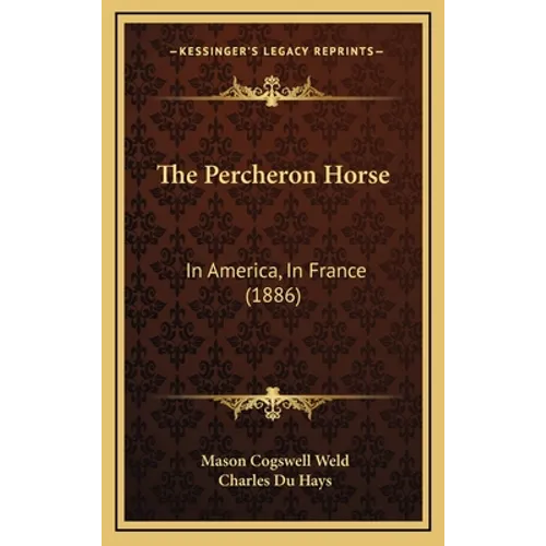 The Percheron Horse: In America, In France (1886) - Hardcover