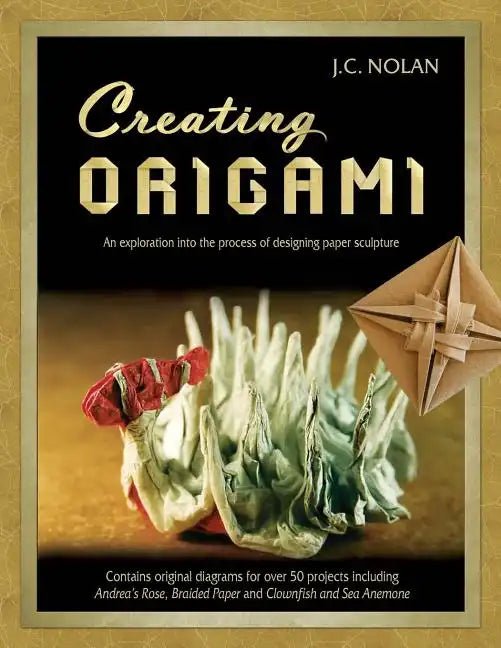 Creating Origami: An Exploration into the Process of Designing Paper Sculpture - Paperback