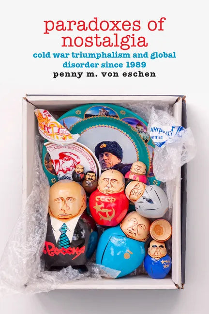 Paradoxes of Nostalgia: Cold War Triumphalism and Global Disorder Since 1989 - Hardcover