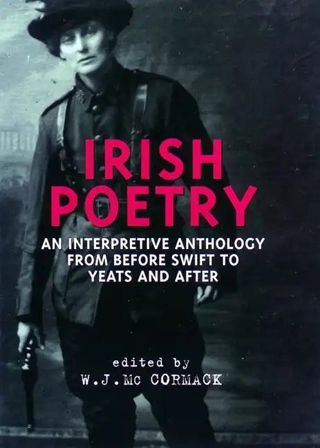 Irish Poetry: An Interpretive Anthology from Before Swift to Yeats and After - Paperback