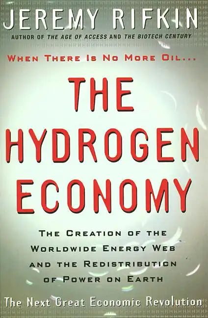 Hydrogen Economy: The Creation of the Worldwide Energy Web and the Redistribution of Power on Earth - Paperback