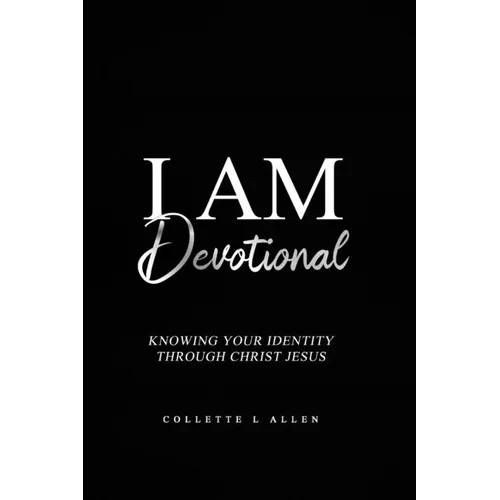 I Am Devotional: Knowing Who I Am In Christ Jesus - Paperback