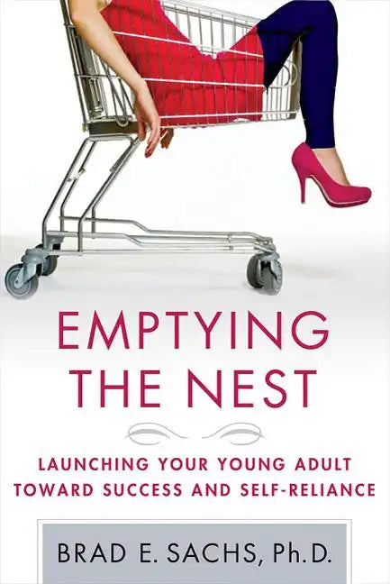 Emptying the Nest: Launching Your Young Adult Toward Success and Self-Reliance - Paperback