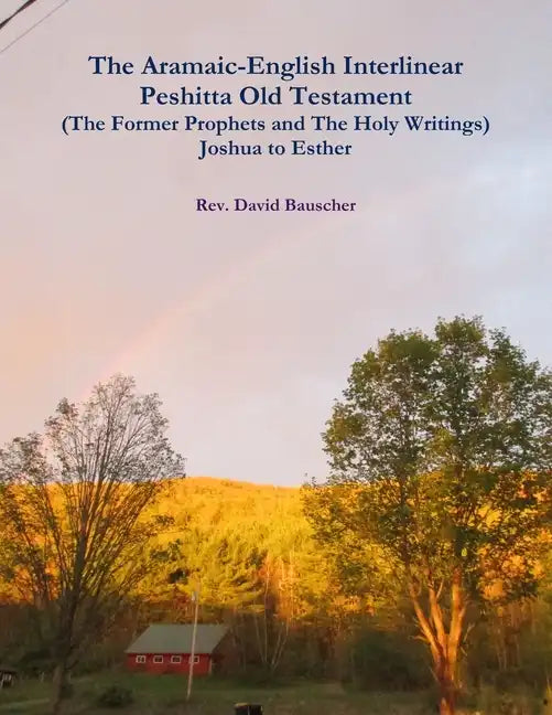 The Aramaic-English Interlinear Peshitta Old Testament (The Former Prophets and The Holy Writings) Joshua to Esther - Paperback