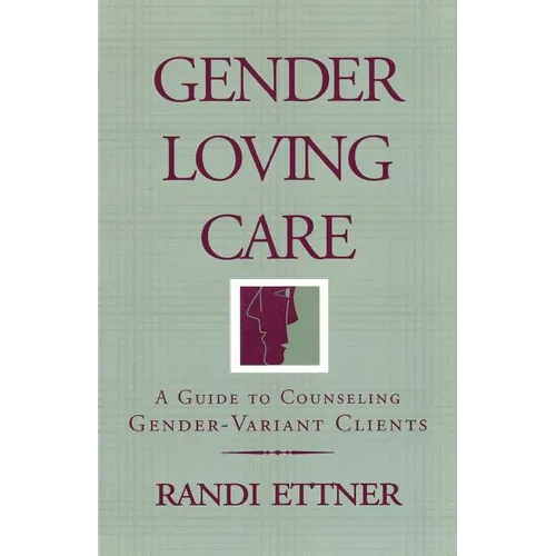 Gender Loving Care: A Guide to Counseling Gender-Variant Clients - Paperback