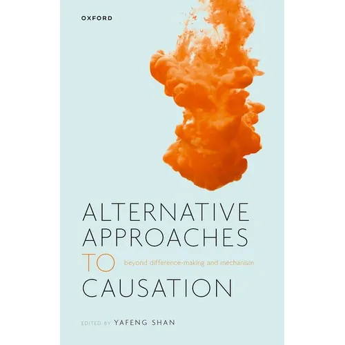 Alternative Approaches to Causation: Beyond Difference-Making and Mechanism - Hardcover