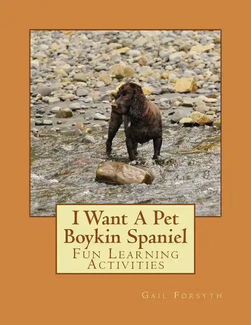 I Want A Pet Boykin Spaniel: Fun Learning Activities - Paperback