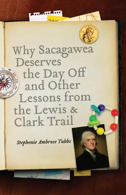 Why Sacagawea Deserves the Day Off & Other Lessons from the Le Wis & Clark Trail - Paperback