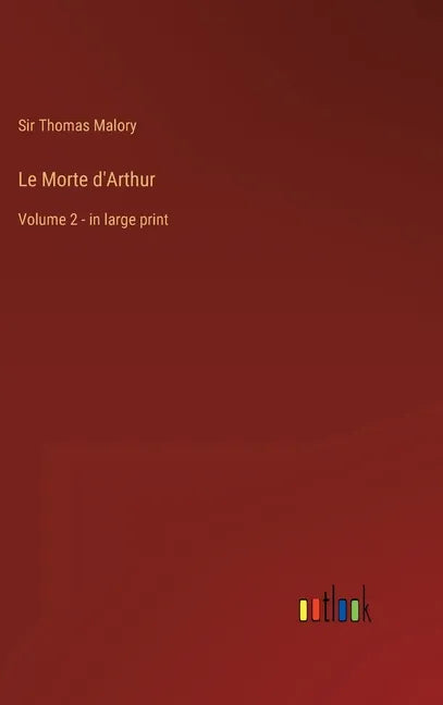Le Morte d'Arthur: Volume 2 - in large print - Hardcover