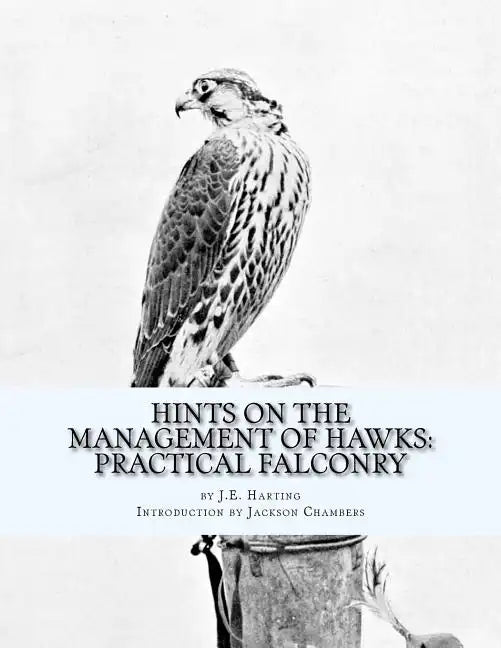 Hints on the Management of Hawks: Practical Falconry - Paperback