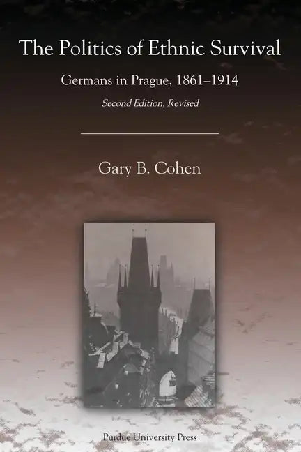 The Politics of Ethnic Survival: Germans in Prague, 1861-1914 - Paperback
