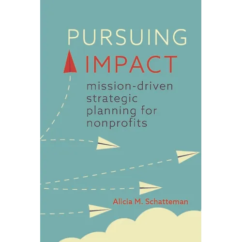 Pursuing Impact: Mission-Driven Strategic Planning for Nonprofits - Paperback