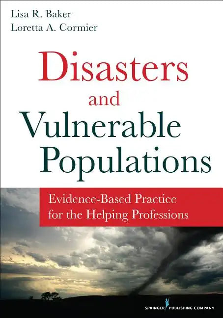 Disasters and Vulnerable Populations: Evidence-Based Practice for the Helping Professions - Paperback