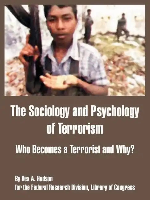 The Sociology and Psychology of Terrorism: Who Becomes a Terrorist and Why? - Paperback