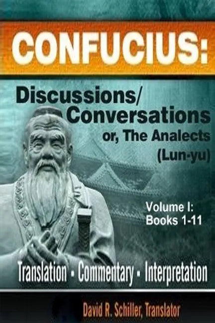 Confucius: Discussions/Conversations, or The Analects [Lun-yu], Volume I - Paperback