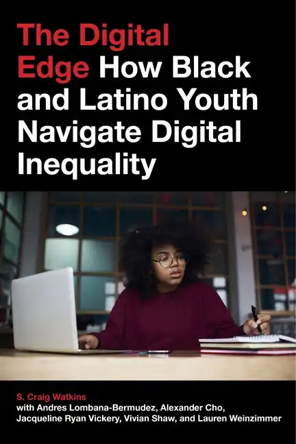 The Digital Edge: How Black and Latino Youth Navigate Digital Inequality - Paperback