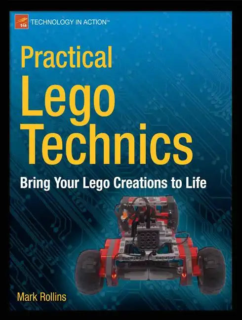 Practical Lego Technics: Bring Your Lego Creations to Life - Paperback