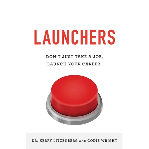 Launchers: Don't Just Take a Job, Launch Your Career! - Paperback
