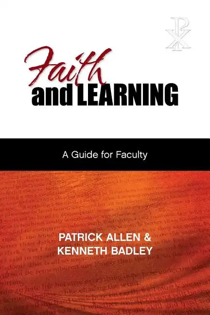 Faith and Learning: A Practical Guide for Faculty - Paperback
