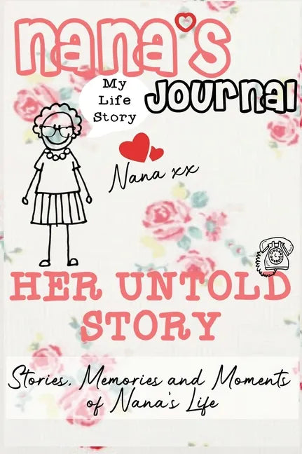 Nana's Journal - Her Untold Story: Stories, Memories and Moments of Nana's Life: A Guided Memory Journal - Hardcover