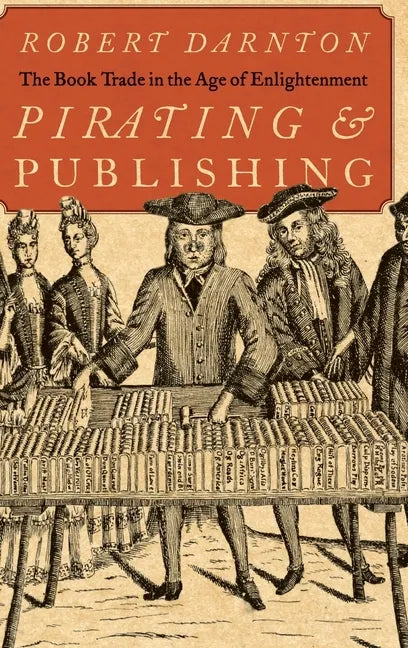Pirating and Publishing: The Book Trade in the Age of Enlightenment - Hardcover