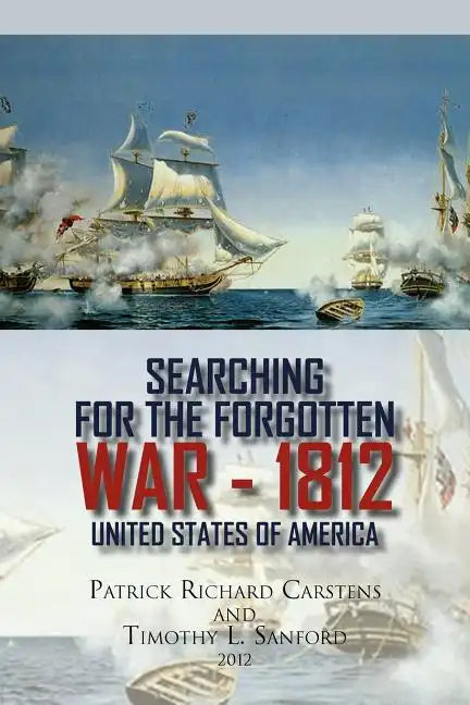 Searching for the Forgotten War - 1812 United States of America - Paperback