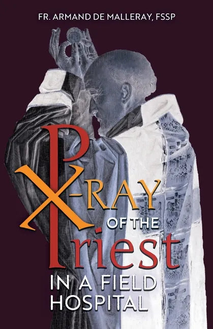 X-Ray of the Priest In a Field Hospital: Reflections on the Sacred Priesthood - Paperback
