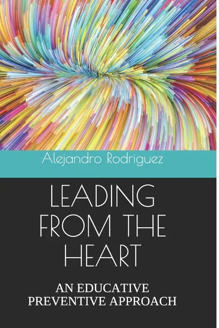 Leading from the Heart: An Educative Preventive Approach - Paperback