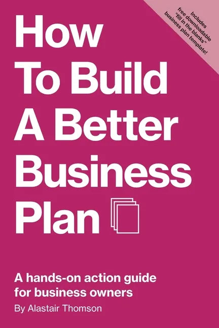 How to Build a Better Business Plan: A hands-on action guide for business owners - Paperback