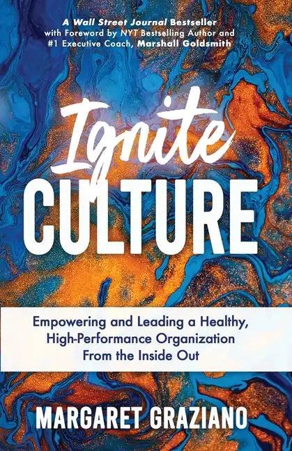 Ignite Culture: Empowering and Leading a Healthy, High-Performance Organization from the Inside Out - Paperback