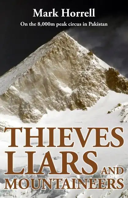 Thieves, Liars and Mountaineers: On the 8,000m peak circus in Pakistan - Paperback