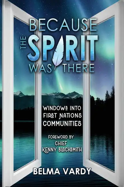 Because the Spirit was There: Windows into First Nations Communities - Paperback