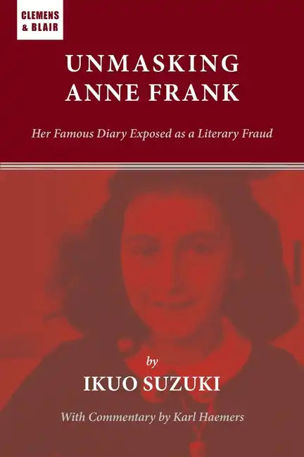 Unmasking Anne Frank: Her Famous Diary Exposed as a Literary Fraud - Paperback