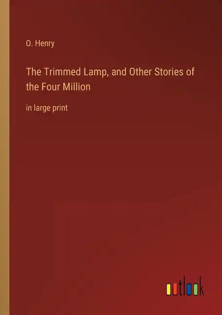 The Trimmed Lamp, and Other Stories of the Four Million: in large print - Paperback