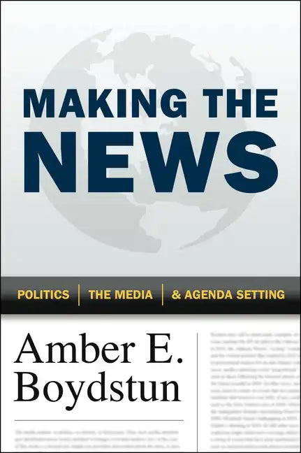 Making the News: Politics, the Media, and Agenda Setting - Paperback