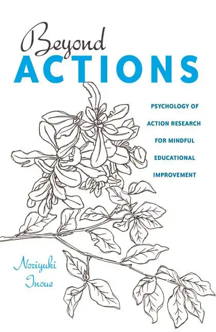 Beyond Actions: Psychology of Action Research for Mindful Educational Improvement - Paperback