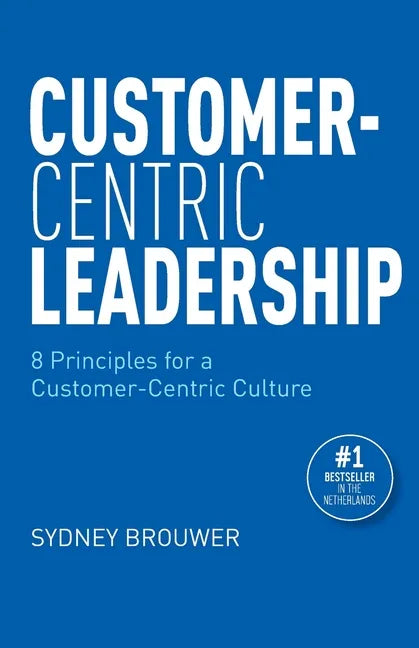 Customer-Centric Leadership: 8 Principles for a Customer-Centric Culture - Paperback
