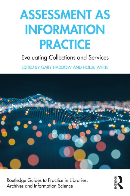 Assessment as Information Practice: Evaluating Collections and Services - Paperback