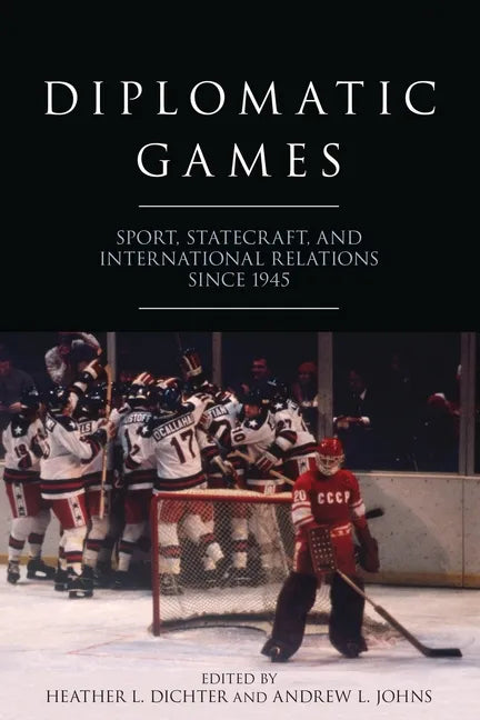 Diplomatic Games: Sport, Statecraft, and International Relations Since 1945 - Paperback