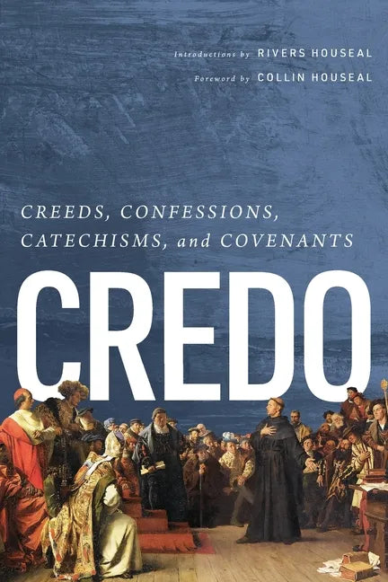Credo: Creeds, Confessions, Catechisms, and Covenants - Paperback