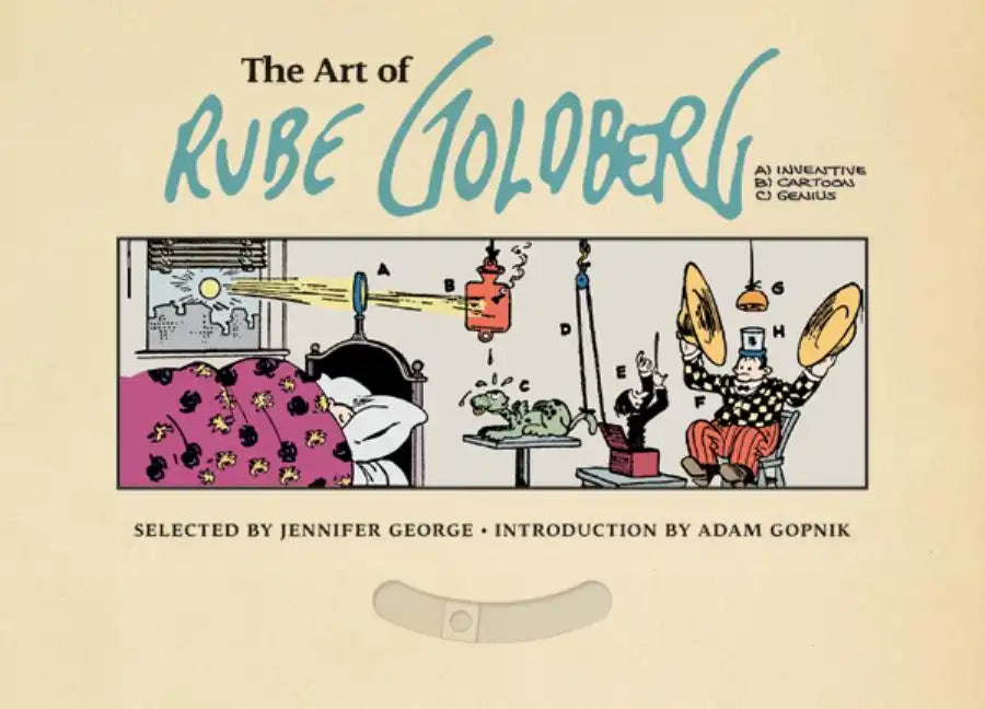 The Art of Rube Goldberg: (A) Inventive (B) Cartoon (C) Genius - Hardcover