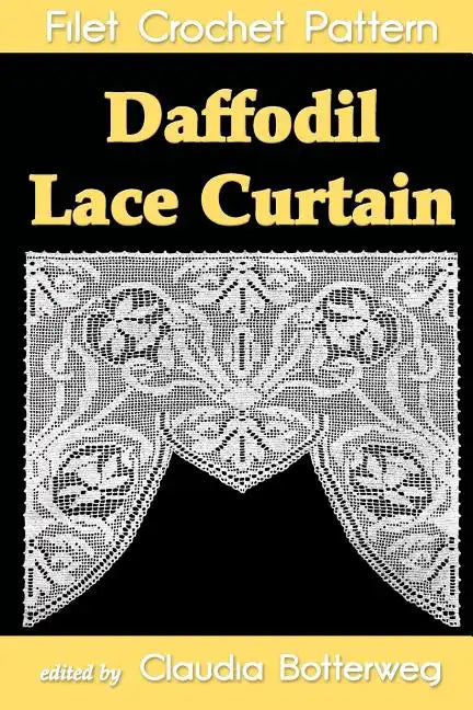 Daffodil Lace Curtain Filet Crochet Pattern: Complete Instructions and Chart - Paperback