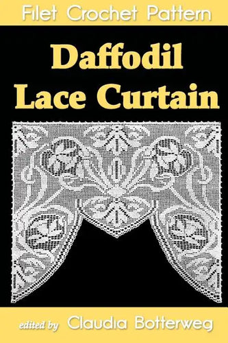 Daffodil Lace Curtain Filet Crochet Pattern: Complete Instructions and Chart - Paperback